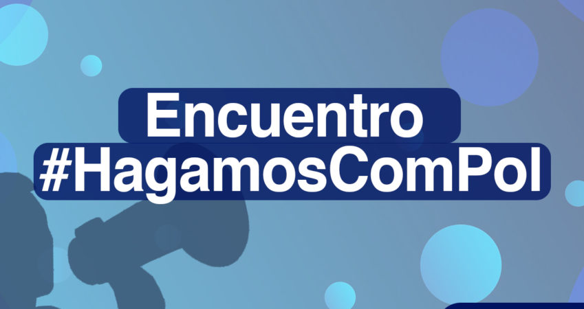 Cerremos el año con el “Encuentro #HagamosComPol” Cerremos el año con el “Encuentro #HagamosComPol”