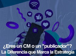 ¿Eres un Community Manager o un “publicador”? la diferencia que marca la estrategia